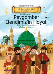 10 Hikayede Peygamber Efendimiz’in (s.a.v) Hayatı Medine Dönemi
