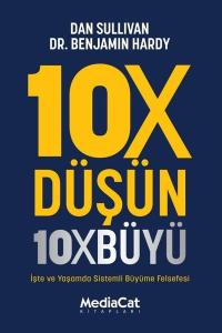10X Düşün 10X Büyü - İşte ve Yaşamda Sistemli Büyüme Felsefesi