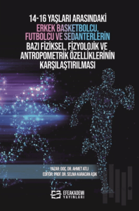 14-16 Yaşları Arasındaki Erkek Basketbolcu, Futbolcu ve Sedanterlerin Bazı Fiziksel, Fizyolojik ve Antropometrik Özelliklerinin Karşılaştırılması