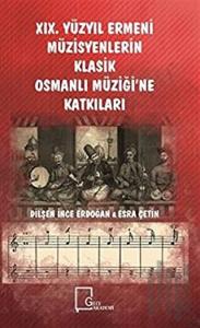 19. Yüzyıl Ermeni Müzisyenlerin Klasik Osmanlı Müziği’ne Katkıları