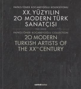 20. Yüzyılın 20 Modern Türk Sanatçısı 1940-2000 /  20 Modern Turkish Artists of the XXth Century