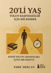 20'li Yaş - Yolun Başındakiler İçin Bir Rehber - Kendi Yolunu Arayanlara İçten Bir Mektup