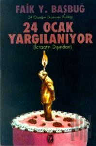 24 Ocak Yargılanıyor (İcraatın Dışından) 24 Ocağın Ekonomi Politiği