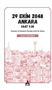 29 Ekim 2048 Ankara Saat 9.30 - Gerçekler ve Hayallerin Karıştığı Farklı Bir Roman