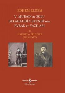 5.Murad'ınn Oğlu Selahaddin Efendi'nin Evrak ve Yazıları 2.Cilt - Hatırat ve Belgeler (Ciltli)