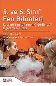 5. ve 6. Sınıf Fen Bilimleri Kavram Yanılgılarının Giderilmesi Öğretmen Kitabı