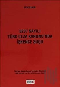 5237 Sayılı Türk Ceza Kanunu’nda İşkence Suçu