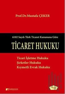 6102 Sayılı Türk Ticaret Kanununa Göre: Ticaret Hukuku