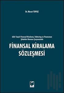 6361 sayılı Finansal Kiralama, Faktoring ve Finansman Şirketleri Kanunu Çerçevesinde Finansal Kiralama Sözleşmesi (Ciltli)
