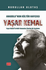 Anadolu'nun Kültür Hafızası: Yaşar Kemal'in Nehir Romanları Üzerine Bir İnceleme