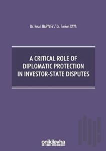 A Critical Role Of Diplomatic Protection In Investor-State Disputes