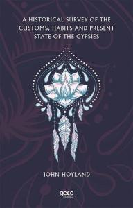 A Hıstorıcal Survey Of The Customs Habıts And Present State Of The Gypsıes