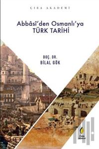 Abbasi'den Osmanlı'ya Türk Tarihi