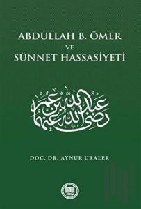Abdullah B. Ömer ve Sünnet Hassasiyeti