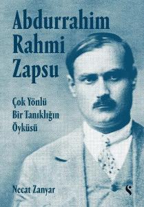 Abdurrahim Rahmi Zapsu - Çok Yönlü Bir Tanıklığın Öyküsü (Ciltli)