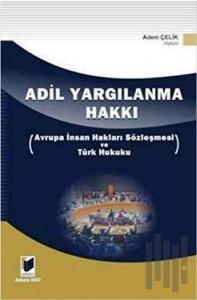 Adil Yargılanma Hakkı - Avrupa İnsan Hakları Sözleşmesi ve Türk Hukuku