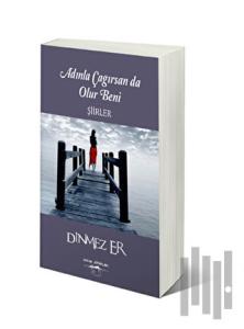 Adınla Çağırsan da Olur Beni