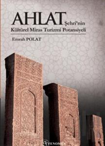 Ahlat Şehri’nin Kültürel Miras Turizmi Potansiyeli (Renkli) (Ciltli)