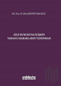 Aile Hukukuna İlişkin Yabancı Kararların Tanınması (Ciltli)