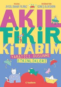 Akıl Fikir Kitabım 1 - Yaratıcı Düşünme Etkinlikleri