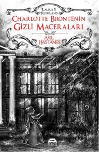 Akıl Hastanesi Charlotte Bronte'nin Gizli Maceraları (Ciltli)