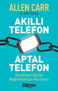 Akıllı Telefon Aptal Telefon - Kendinizi Dijital Bağımlılıktan Kurtarın