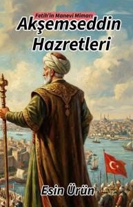 Akşemseddin Hazretleri - Fetih'in Manevi Mimarı