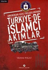 Amerikan Gizli Belgelerinde Türkiye’de İslamcı Akımlar