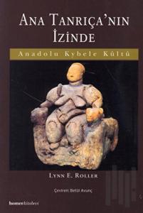 Ana Tanrıça’nın İzinde  Anadolu Kybele Kültü