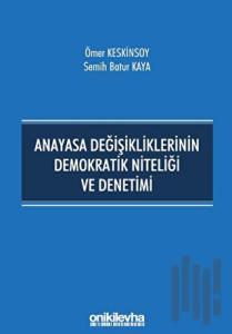 Anayasa Değişikliklerinin Demokratik Niteliği ve Denetimi
