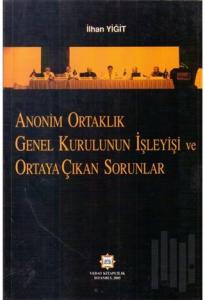 Anonim Ortaklık Genel Kurulunun İşleyişi ve Ortaya Çıkan Sorunlar
