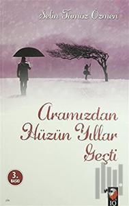 Aramızdan Hüzün Yıllar Geçti