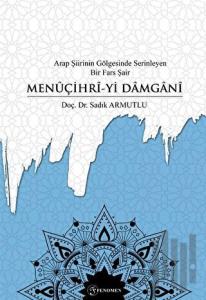 Arap Şiirinin Gölgesinde Serinleyen Bir Fars Şair Menuçihri-yi Damgani
