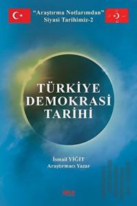 Türkiye Demokrasi Tarihi - Araştırma Notlarımdan Siyasi Tarihimiz 2