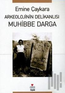 Arkeolojinin Delikanlısı Muhibbe Darga