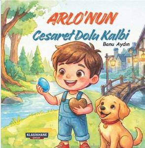 Arlo'nun Cesaret Dolu Kalbi Renkli Resimli 3 - 9 Yaş