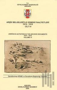 Arşiv Belgeleriyle Ermeni Faaliyetleri 1914 - 1918 Cilt 4
