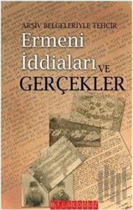 Arşiv Belgeleriyle Tehcir Ermeni İddiaları ve Gerçekler