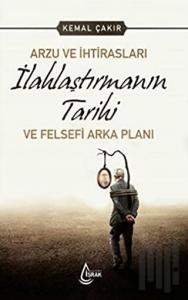 Arzu ve İhtirasları İlahlaştırmanın Tarihi ve Felsefi Arka Planı