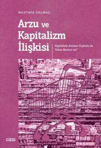 Arzu ve Kapitalizm İlişkisi - Kapitalizm Arzuları Kışkırtır mı Yoksa Bastırır mı?
