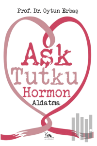 Aşk Tutku Hormon Aldatma
