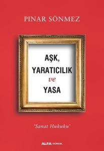 Aşk Yaratıcılık ve Yasa-Sanat Hukuku
