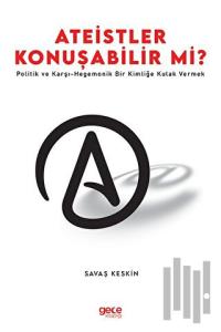Ateistler Konuşabilir mi? Politik ve Karşı - Hegemonik Bir Kimliğe Kulak Vermek