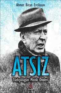 Atsız-Türkçülüğün Mistik Önderi