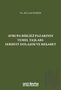Avrupa Birliği Pazarının Temel Taşları: Serbest Dolaşım ve Rekabet