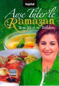 Ayşe Tüter’le Ramazan Yemekleri ve Tatlıları