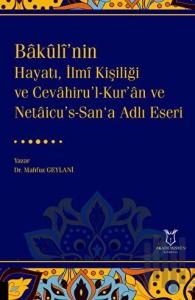 Bakulî’nin Hayatı, İlmî Kişiliği ve Cevahiru’l-Kur’an ve Netaicu’s-San‘a Adlı Eseri