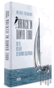 Balıkçıl'ın Dünya Turu - Beş Yıl Beş Kıta Beş Okyanus Geçişi Öyküsü (Ciltli)