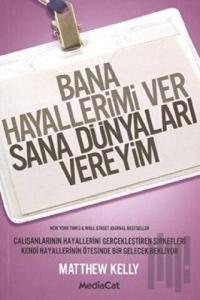 Bana Hayallerimi Ver Sana Dünyaları Vereyim