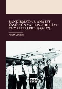 Bandırma'da 6.Ana Jet Üssünün Yapılış Süreci ve THY Seferleri (1949 - 1975)
